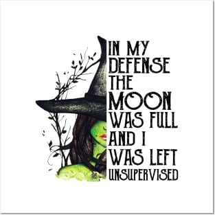 Witch In My Defense The Moon Was Full And I Was Left Unsupervised Posters and Art